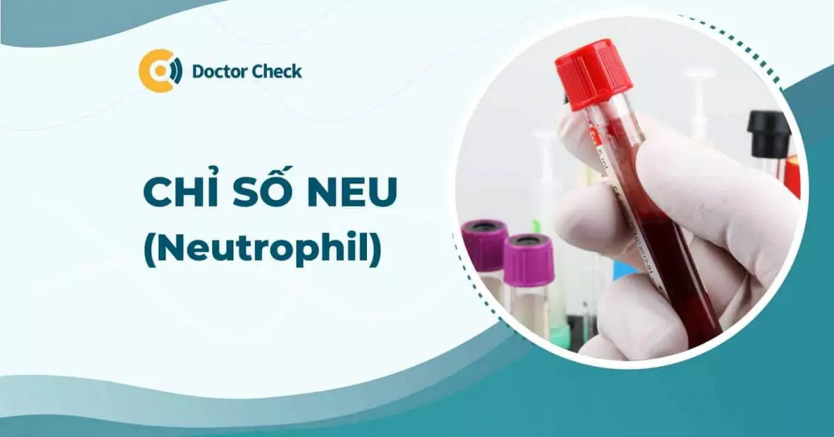 Tổng quan về chỉ số NEU trong xét nghiệm công thức máu